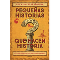 Pequeñas Historias Que Hacen Historia: Curiosidades Y Misterios del Pasado / Little Stories That Made History