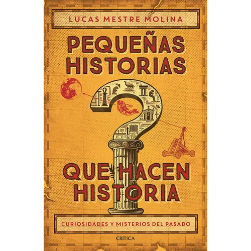 Pequeñas Historias Que Hacen Historia: Curiosidades Y Misterios del Pasado / Little Stories That Made History