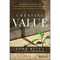 Creating Value: Empowering People for Sustainable Success That Benefits Employees, Customers, and Owners