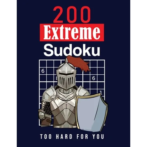 200 Extreme Sudoku: Too Hard For You: Extremely hard Sudoku Puzzles for adults - Solutions are included - Large Print