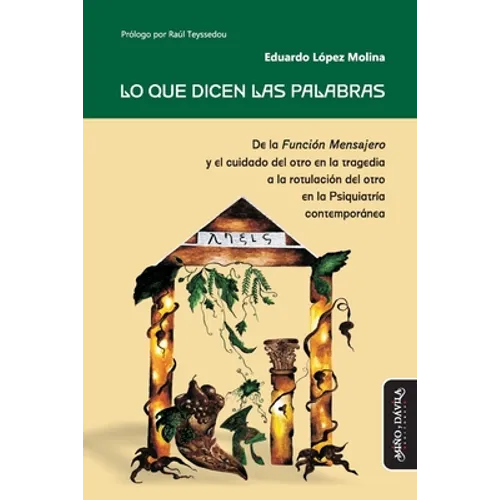 Lo que dicen las palabras: De la Función Mensajero y el cuidado del otro en la tragedia a la rotulación del otro en la Psiquiatría contemporánea