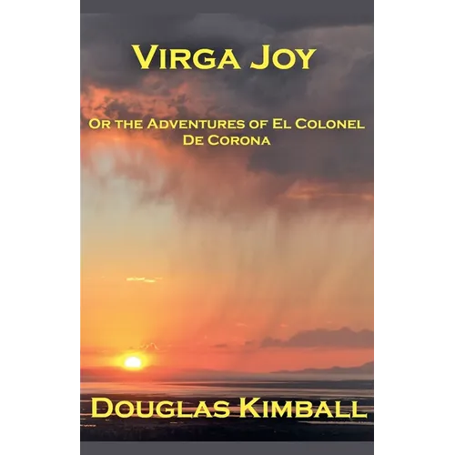 Virga Joy (or the Adventures of El Colonel De Corona)