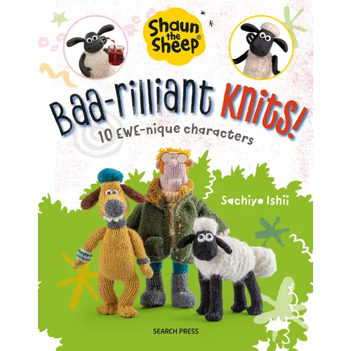 Shaun the Sheep: Baa-Rilliant Knits!: 10 Ewe-Nique Characters