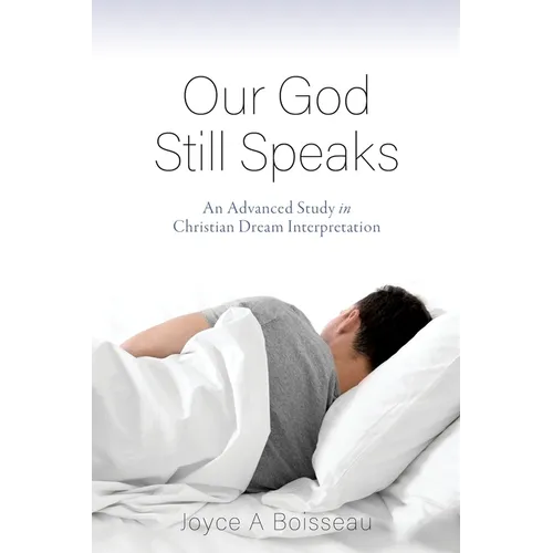Our God Still Speaks: An Advanced Study in Christian Dream Interpretation