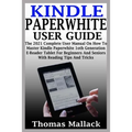 Kindle Paperwhite User Guide: The 2021 Complete User Manual On How To Master Kindle Paperwhite 1oth Generation E-Reader Tablet For Beginners And Sen