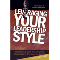 Leveraging Your Leadership Style: Maximize Your Influence by Discovering the Leader Within