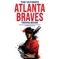 The Ultimate Atlanta Braves Trivia Book: A Collection of Amazing Trivia Quizzes and Fun Facts for Die-Hard Braves Fans!