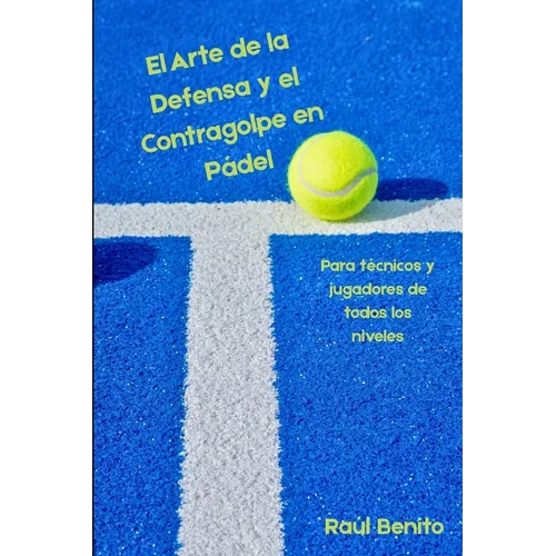 El Arte de la Defensa y el Contragolpe en Pádel