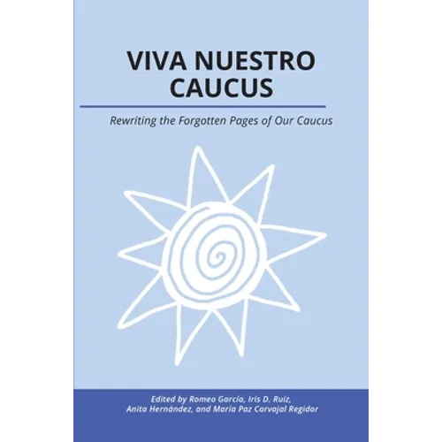Viva Nuestro Caucus: Rewriting the Forgotten Pages of Our Caucus
