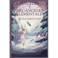 ÁNGELES y ARCÁNGELES "ELEMENTALES": Una vida con ángeles, en la tierra, Tiempo de Arcángeles, el poder de...