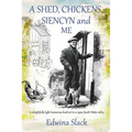 A Shed, Chickens, Siencyn and Me: A delightfully light humorous book set in a 1930s South Wales valley