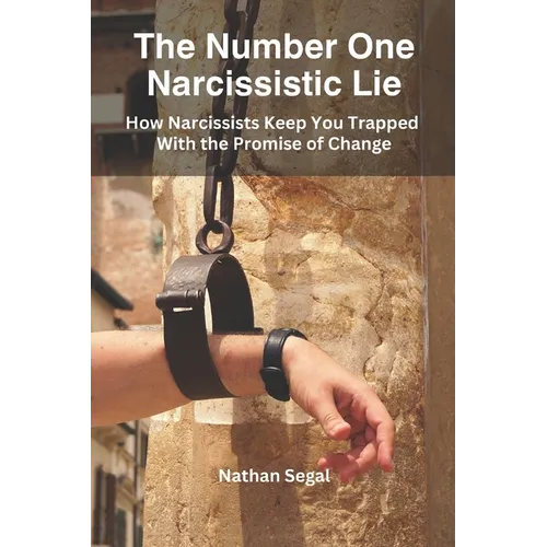 The Number One Narcissistic Lie: How Narcissists Keep You Trapped With the Promise of Change