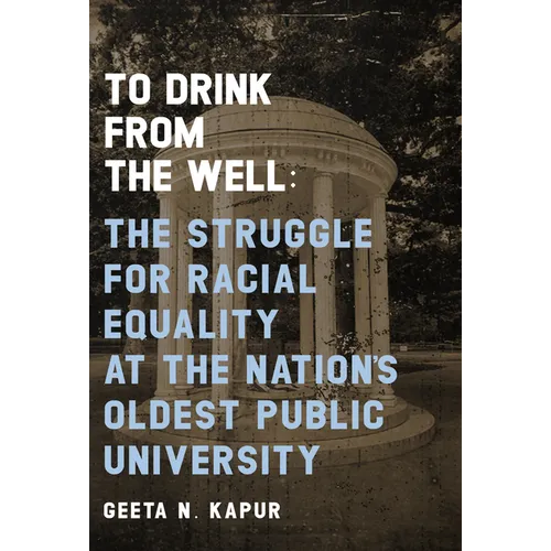 To Drink from the Well: The Struggle for Racial Equality at the Nation's Oldest Public University