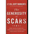 The Generosity of Scars: How Your Stories of Struggle Can Change Lives--Especially Your Own