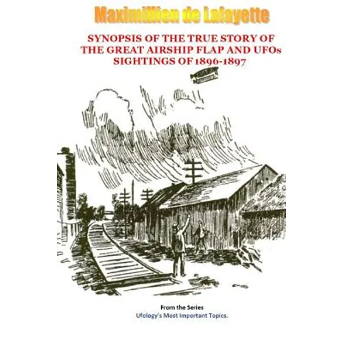 Synopsis of the True Story of The Airship Flap and UFOs' sightings of 1896-1897