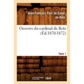 Oeuvres Du Cardinal de Retz. Tome Premier-Tome Second. Tome 1 (Éd.1870-1872)
