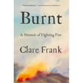 Burnt: A Memoir of Fighting Fire