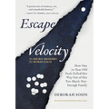 Escape Velocity: How One 70-Year-Old Push-Pulled Her Way Out of Her Too-Much-Not-Enough Family (70 Micro-Memoirs, 70 Words Each)