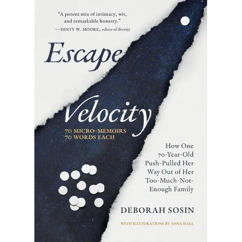 Escape Velocity: How One 70-Year-Old Push-Pulled Her Way Out of Her Too-Much-Not-Enough Family (70 Micro-Memoirs, 70 Words Each)
