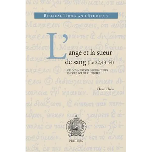 L'Ange Et La Sueur de Sang (LC 22,43-44) Ou Comment on Pourrait Bien Encore Ecrire l'Histoire