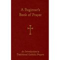 A Beginner's Book of Prayer: An Introduction to Traditional Catholic Prayers