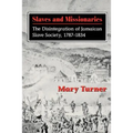 Slaves and Missionaries: The Disintegration of Jamaican Slave Society, 1787-1834
