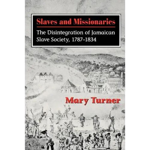 Slaves and Missionaries: The Disintegration of Jamaican Slave Society, 1787-1834