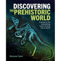 Discovering the Prehistoric World: A Guide to the Astonishing Forms of Early Life on Earth