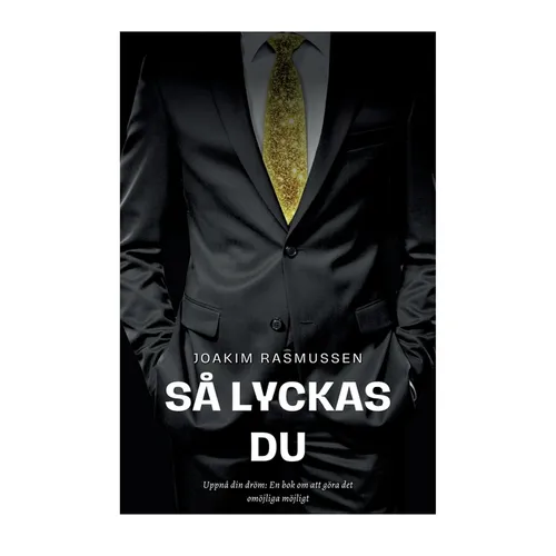 Så Lyckas Du: Uppnå din dröm: En bok om att göra det omöjliga möjligt