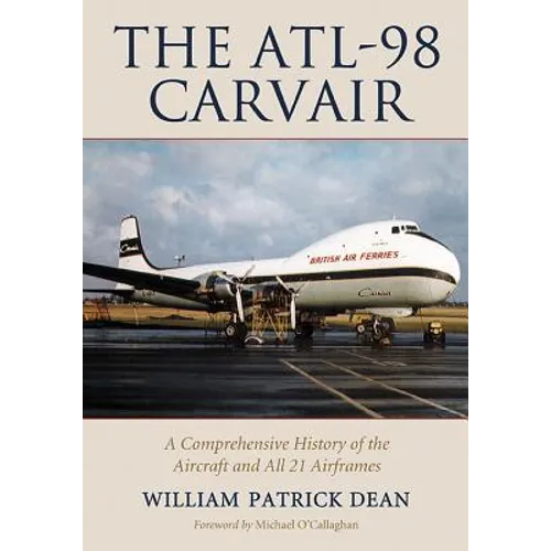 The ATL-98 Carvair: A Comprehensive History of the Aircraft and All 21 Airframes
