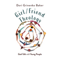 Girl/Friend Theology: God-Talk with Young People
