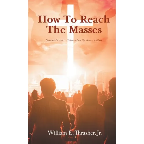 How to Reach the Masses: Seasoned Pastors Expound on the Seven Pillars