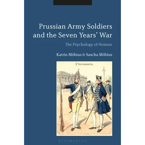 Prussian Army Soldiers and the Seven Years' War: The Psychology of Honour