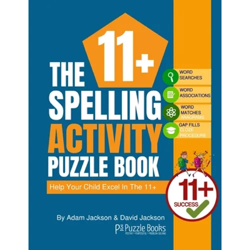 The 11+ Spelling Activity Puzzle Book: Help Your Child Excel in the 11+