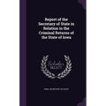 Report of the Secretary of State in Relation to the Criminal Returns of the State of Iowa