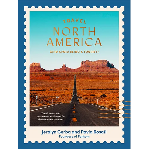 Travel North America: (And Avoid Being a Tourist)