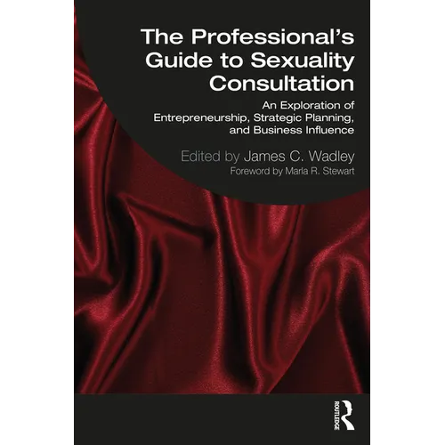 The Professional's Guide to Sexuality Consultation: An Exploration of Entrepreneurship, Strategic Planning, and Business Influence
