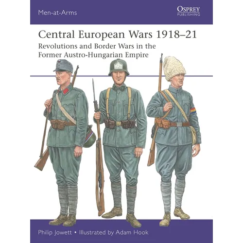 Central European Wars 1918-21: Revolutions and Border Wars in the Former Austro-Hungarian Empire