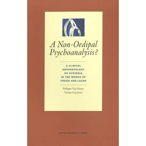 A Non-Oedipal Psychoanalysis?: A Clinical Anthropology of Hysteria in the Works of Freud and Lacan