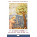 In Christus verliebt: Das Geheimnis von Franz von Assisi