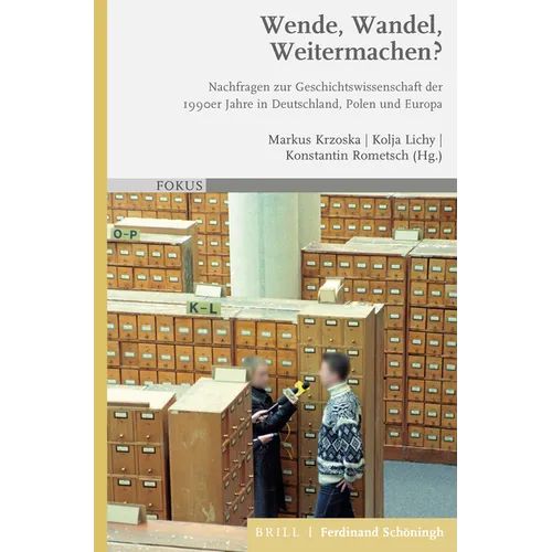 Wende, Wandel, Weitermachen?: Nachfragen Zur Geschichtswissenschaft Der 1990er Jahre in Deutschland, Polen Und Europa