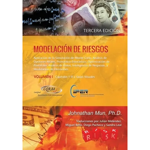 Modelación de Riesgos (Volumen I, Tercera Edición): Aplicación de la Simulación de Monte Carlo, Análisis de Opciones Reales, Pronóstico Estocástico, O