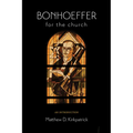 Bonhoeffer for the Church: An Introduction