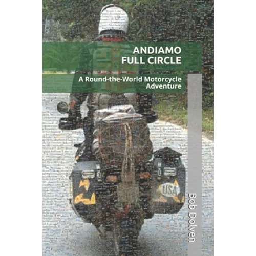 Andiamo Full Circle: A Round-the-World Motorcycle Adventure