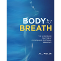 Body by Breath: The Science and Practice of Physical and Emotional Resilience