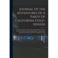 Journal Of The Adventures Of A Party Of California Gold-seekers: Under The Guidance Of Mr. Ledyard Frink During A Journey Across The Plains From Marti
