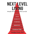 Next Level Living: Principles That Elevate and Enhance Your Life