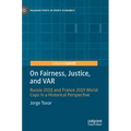On Fairness, Justice, and Var: Russia 2018 and France 2019 World Cups in a Historical Perspective