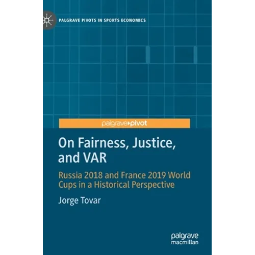 On Fairness, Justice, and Var: Russia 2018 and France 2019 World Cups in a Historical Perspective