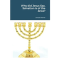 Why did Jesus Say, Salvation is of the Jews?